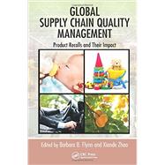 Global Supply Chain Quality Management: Product Recalls and Their Impact 9781439815540