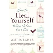 How to Heal Yourself When No One Else Can 9780738745541