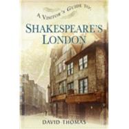 A Visitor's Guide to Shakespeare's London 9781473825543