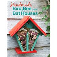 Handmade Bird, Bee, and Bat Houses 9781782495543