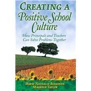 Creating a Positive School Culture: How Principals and Teachers Can Solve Problems Together 9781632205544