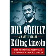 Killing Lincoln: The Shocking Assassination That Changed America Forever 9781594135545