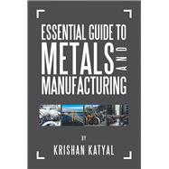 Essential Guide to Metals and Manufacturing 9781796025545