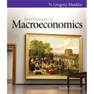 Brief Principles of Macroeconomics, 6th Edition 9781133455547