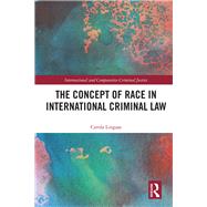 The Concept of Race in International Criminal Law 9781138335547