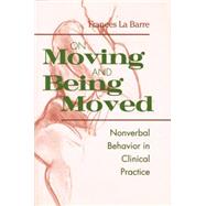 On Moving and Being Moved: Nonverbal Behavior in Clinical Practice 9781138005549