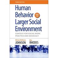 Human Behavior and the Larger Social Environment, Third Edition Context for Social Work Practice and Advocacy 9780190615550