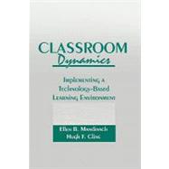 Classroom Dynamics: Implementing a Technology-Based Learning Environment