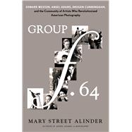 Group f.64 Edward Weston, Ansel Adams, Imogen Cunningham, and the Community of Artists Who Revolutionized American Photography 9781620405550