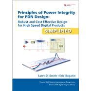 Principles of Power Integrity for PDN Design--Simplified Robust and Cost Effective Design for High Speed Digital Products 9780132735551