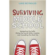 Surviving Middle School Navigating the Halls, Riding the Social Roller Coaster, and Unmasking the Real You 9781582705552