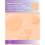 Paper to Practice : Using the TESOL English Language Proficiency Standards in PreK-12 Classrooms 9781931185554