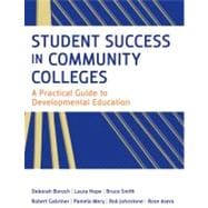 Student Success in Community Colleges : A Practical Guide to Developmental Education 9780470455555