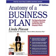 Anatomy of a Business Plan: The Step-by-step Guide to Building a Business and Securing Your Company's Future 9780944205556