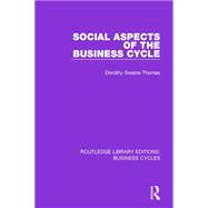 Social Aspects of the Business Cycle (RLE: Business Cycles) 9781138855557