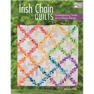Irish Chain Quilts: Contemporary Twists on a Classic Design 9781604685558