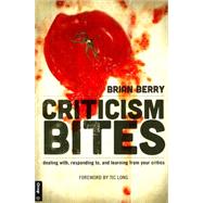 Criticism Bites: Dealing With, Responding To, and Learning from Your Critics 9780764475559