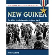 New Guinea: The Allied Jungle Campaign in World War II 9780811715560