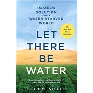 Let There Be Water Israel's Solution for a Water-Starved World 9781250115560