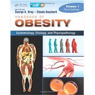 Handbook of Obesity -- Volume 1: Epidemiology, Etiology, and Physiopathology, Third Edition 9781842145562