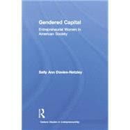 Gendered Capital: Entrepreneurial Women in American Enterprise 9781138865563