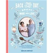 Back in the Day Bakery Made With Love: More Than 100 Recipes and Make-it-yourself Projects to Create and Share 9781579655563