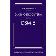 Desk Reference to the Diagnostic Criteria from DSM-5 9780890425565