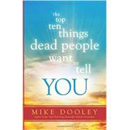 The Top Ten Things Dead People Want to Tell You 9781401945565