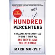 Hundred Percenters: Challenge Your Employees to Give It Their All, and They'll Give You Even More, Second Edition 9780071825566