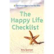 The Happy Life Checklist: 654 Little Things That Will Bring You Bliss 9780399165566