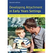 Developing Attachment in Early Years Settings: Nurturing secure relationships from birth to five years 9780415825566