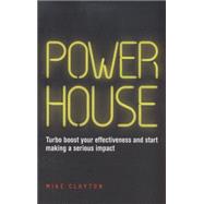 Powerhouse: Turbo Boost Your Effectiveness and Start Making a Serious Impact 9780857085566