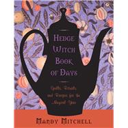 Hedgewitch Book of Days: Spells, Rituals, and Recipes for the Magical Year 9781578635566