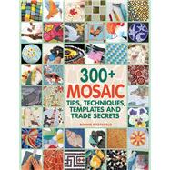 300+ Mosaic Tips, Techniques, Templates and Trade Secrets 9781570765568