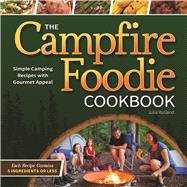 The Campfire Foodie Cookbook Simple Camping Recipes with Gourmet Appeal 9781591935568