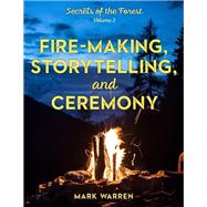 Fire-making, Storytelling, and Ceremony 9781493045570