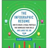 The Infographic Resume: How to Create a Visual Portfolio that Showcases Your Skills and Lands the Job 9780071825573