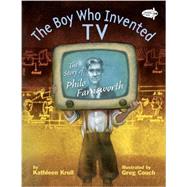 The Boy Who Invented TV: The Story of Philo Farnsworth 9780385755573