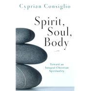 Spirit, Soul, Body: Toward an Integral Christian Spirituality 9780814635575