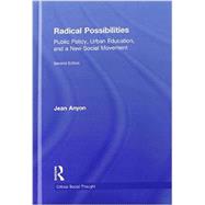 Radical Possibilities: Public Policy, Urban Education, and A New Social Movement 9780415635578