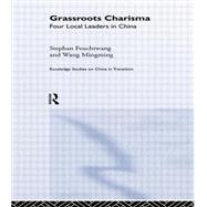 Grassroots Charisma: Four Local Leaders in China 9780415865579