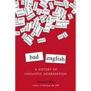 Bad English: A History of Linguistic Aggravation 9780399165580