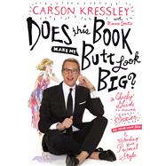 Does This Book Make My Butt Look Big? A Cheeky Guide to Feeling Sexier in Your Own Skin & Unleashing Your Personal Style 9781250085580