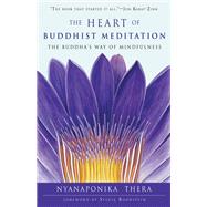 The Heart of Buddhist Meditation: The Buddha's Way of Mindfulness 9781578635580
