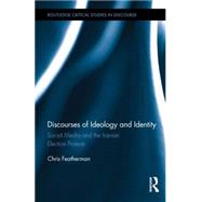 Discourses of Ideology and Identity: Social Media and the Iranian Election Protests 9781138825581