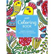 Posh Adult Coloring Book: Happy Doodles for Fun & Relaxation Flora Chang 9781449475581