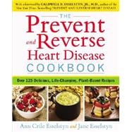 The Prevent and Reverse Heart Disease Cookbook: Over 125 Delicious, Life-changing, Plant-based Recipes 9781583335581