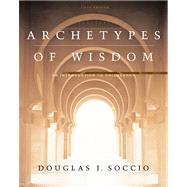 Archetypes of Wisdom An Introduction to Philosophy, Cloth Edition (with CD-ROM and InfoTrac) 9780534605582