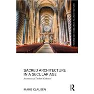 Sacred Architecture in a Secular Age: Anamnesis of Durham Cathedral 9781138125582