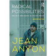 Radical Possibilities: Public Policy, Urban Education, and A New Social Movement 9780415635585